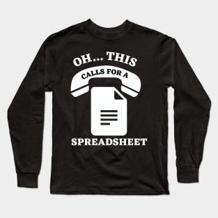 OH THIS CALLS FOR A SPREADSHEET Long Sleeve T-Shirt